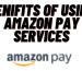 Benifits of using Amazon pay services